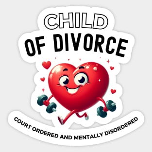 Child Of Divorce Court Ordered And Mentally Disordered Sticker